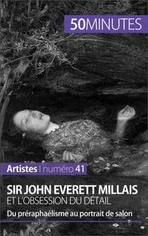 Sir John Everett Millais et l'obsession du détail - Du préraphaélisme au portrait de salon