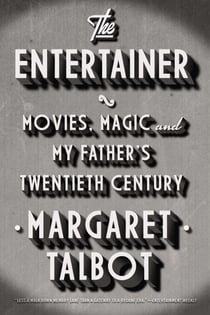 The Entertainer - Movies, Magic, and My Father's Twentieth Century