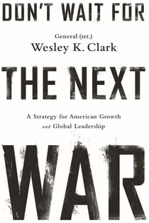 Don't Wait for the Next War - A Strategy for American Growth and Global Leadership