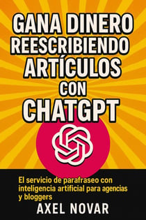 Gana dinero reescribiendo artículos con ChatGPT: El servicio de parafraseo con inteligencia artificial para agencias y bloggers - Ingresos Inmediatos para Principiantes, #5