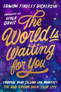The World Is Waiting for You - Embrace Your Calling and Manifest the God Dream Over Your Life