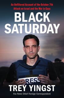 Black Saturday - An Unfiltered Account of the October 7th Attack on Israel and the War in Gaza