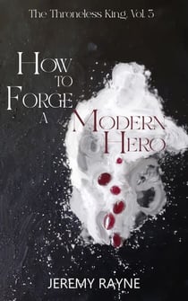 How to Forge a Modern Hero - The Throneless King, #3
