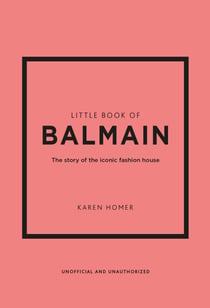 Little Book of Balmain - The story of the iconic fashion house
