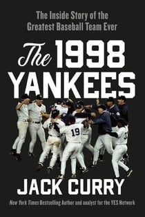 The 1998 Yankees - The Inside Story of the Greatest Baseball Team Ever
