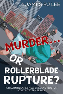 Murder or Rollerblade Rupture? - A Dillon Delaney New England-Boston Cozy Mystery Series, #1