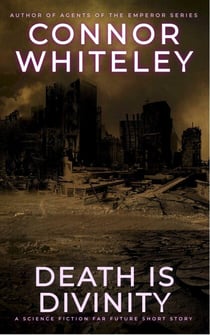 Death Is Divinity: A Science Fiction Far Future Short Story - Way Of The Odyssey Science Fiction Fantasy Stories