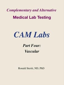 Complementary and Alternative Medical Lab Testing Part 4: Vascular - Complementary and Alternative Medical Lab Testing, #4