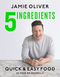 5 Ingredients - Quick &amp; Easy Food - Jamie’s most straightforward book