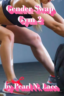 Gender Swap Gym 2 - The Scorned Girlfriend - Gender Swap, #2