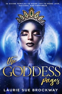 The Goddess Pages: 36 Divine Females to Guide You To More Love, Success, and Happiness