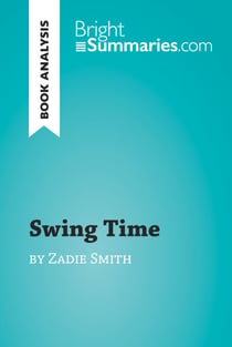 Swing Time by Zadie Smith (Book Analysis) - Detailed Summary, Analysis and Reading Guide