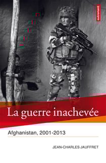 La Guerre inachevée - Afghanistan, 2001-2013