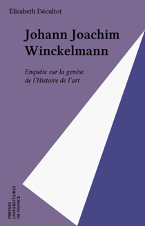 Johann Joachim Winckelmann - Enquête sur la genèse de l'Histoire de l'art