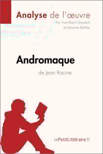 Andromaque de Jean Racine (Analyse de l'oeuvre) - Analyse complète et résumé détaillé de l'oeuvre