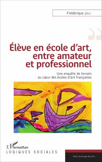 Élève en école d'art, entre amateur et professionnel - Une enquête de terrain au coeur des écoles d'art françaises