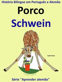 História Bilíngue em Português e Alemão: Porco - Schwein. Serie Aprender Alemão. - Aprender alemão, #2