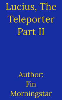 Lucius, The Teleporter Part II - AlTerran Archives, #5