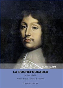La Rochefoucauld. Le duc rebelle
