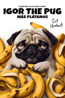 Igor The Pug Más Plátanos - Igor The Pug (Spanish)