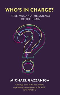 Who's in Charge? - Free Will and the Science of the Brain