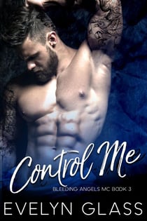 Control Me: An MC Romance - Bleeding Angels MC, #3