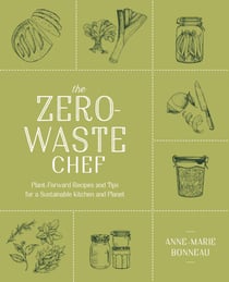 The Zero-Waste Chef - Plant-Forward Recipes and Tips for a Sustainable Kitchen and Planet: A Cookbook
