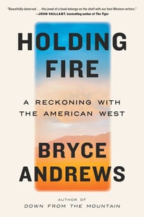 Holding Fire - A Reckoning with the American West