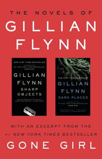 The Novels of Gillian Flynn - Sharp Objects, Dark Places