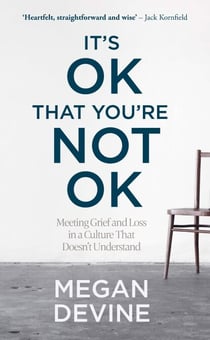 It’s OK That You’re Not OK - Meeting Grief and Loss in a Culture That Doesn’t Understand