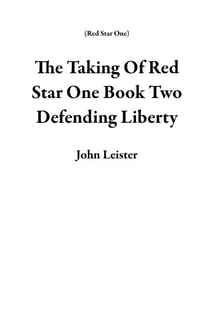 The Taking Of Red Star One Book Two Defending Liberty - Red Star One