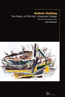 Guthrie Clothing - The Poetry of Phil Hall, a Selected Collage