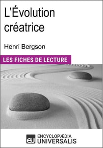L'Évolution créatrice d'Henri Bergson - "Les Fiches de Lecture d'Universalis"
