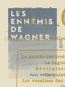 Les Ennemis de Wagner - À propos des représentations de Lohengrin à l'Eden-Théâtre