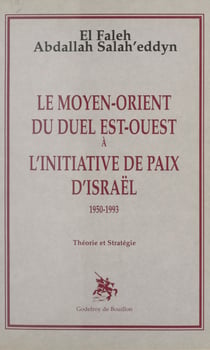 Le Moyen-Orient du duel Est-Ouest à l'initiative de paix d'Israël : 1950-1993, théorie et stratégie