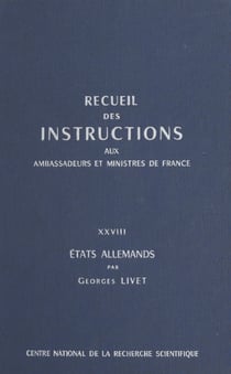 Recueil des instructions données aux ambassadeurs et ministres de France (28) : États allemands