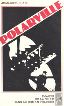 Polarville : Images de la ville dans le roman policier