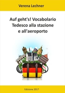 Auf geht's! Vocabolario - Tedesco alla stazione e all'aeroporto