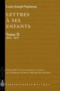Lettres à ses enfants, Tome II. 1855-1871 - Texte établi et annoté par Georges Aubin et Renée Blanchet