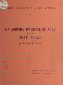 Les agrumes d'Afrique du Nord et la zone France - Conférence prononcée au C.N.C.E. à Paris, le 25 septembre 1956