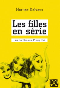 Les filles en série - Des Barbies aux Pussy Riot