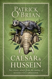 Caesar & Hussein - Two Classic Novels from the Author of MASTER AND COMMANDER