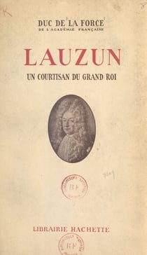Lauzun - Un courtisan du Grand Roi