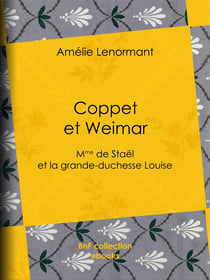 Coppet et Weimar - Mme de Staël et la grande-duchesse Louise