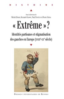 «Extrême»? - Identités partisanes et stigmatisation des gauches en Europe (XVIIIe-XXe siècle)