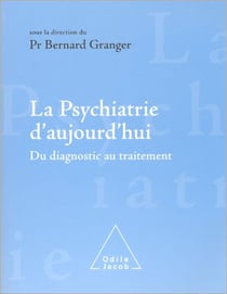 La Psychiatrie d'aujourd'hui - Du diagnostic au traitement