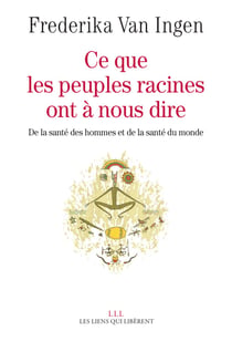 Ce que les peuples racines ont à nous dire - De la santé des hommes et de santé du monde