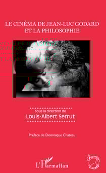 Le cinéma de Jean-Luc Godard et la philosophie - Sous la direction de Louis-Albert Serrut