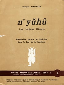 N’yũhũ, les Indiens Otomis - Hiérarchie sociale et tradition dans le Sud de la Huasteca