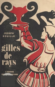 Gilles de Rays - L'homme de la démesure
